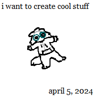 i want to create cool stuff (april 5, 2024)